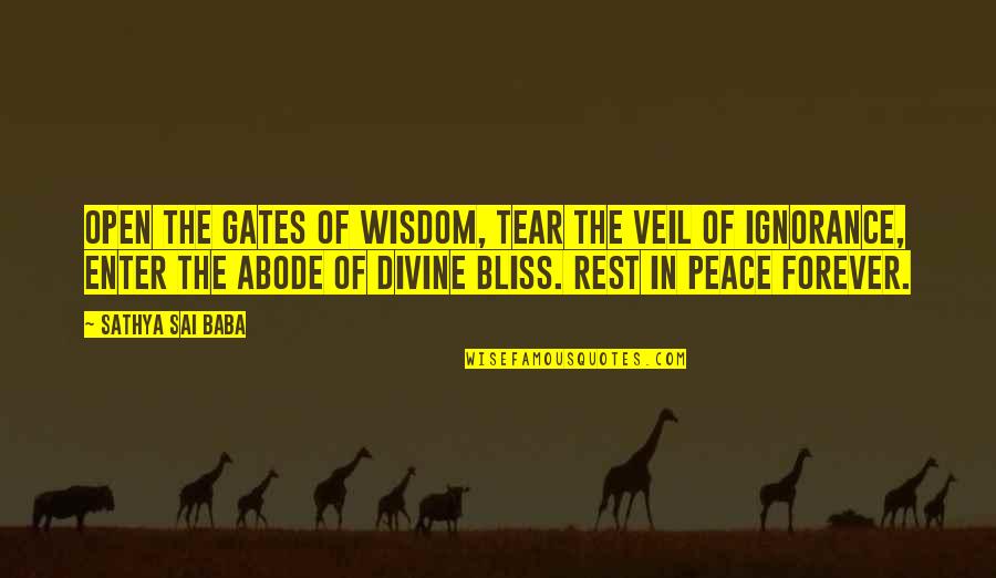 Divine Bliss Quotes By Sathya Sai Baba: Open the gates of wisdom, tear the veil