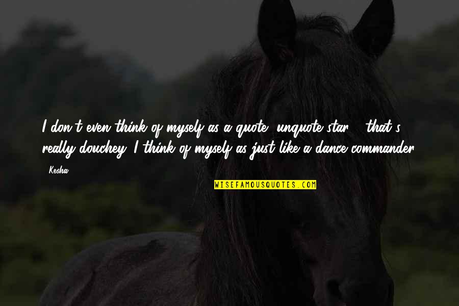 Divine Comedy Quotes By Kesha: I don't even think of myself as a Divine Comedy Quotes By Kesha: I don't even think of myself as a