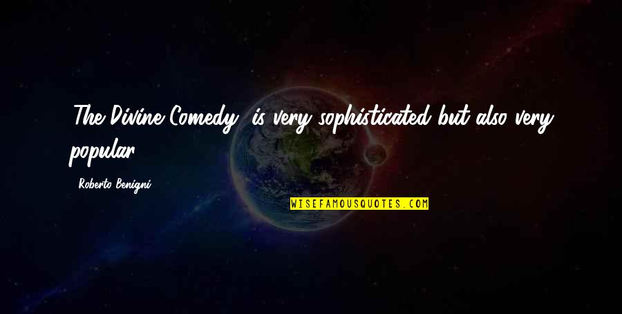 Divine Comedy Quotes By Roberto Benigni: 'The Divine Comedy' is very sophisticated but also Divine Comedy Quotes By Roberto Benigni: 'The Divine Comedy' is very sophisticated but also