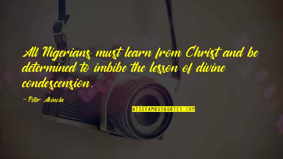 Divine Condescension Quotes By Peter Akinola: All Nigerians must learn from Christ and be
