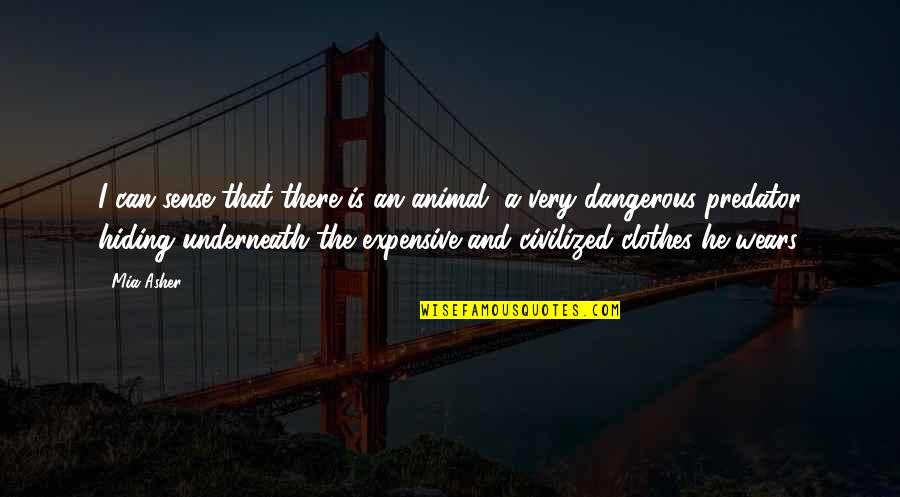 Divine Conspiracy Quotes By Mia Asher: I can sense that there is an animal, Divine Conspiracy Quotes By Mia Asher: I can sense that there is an animal,