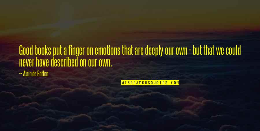 Divine Creation Quotes By Alain De Botton: Good books put a finger on emotions that Divine Creation Quotes By Alain De Botton: Good books put a finger on emotions that