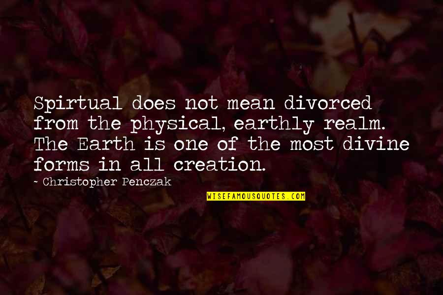Divine Creation Quotes By Christopher Penczak: Spirtual does not mean divorced from the physical, Divine Creation Quotes By Christopher Penczak: Spirtual does not mean divorced from the physical,