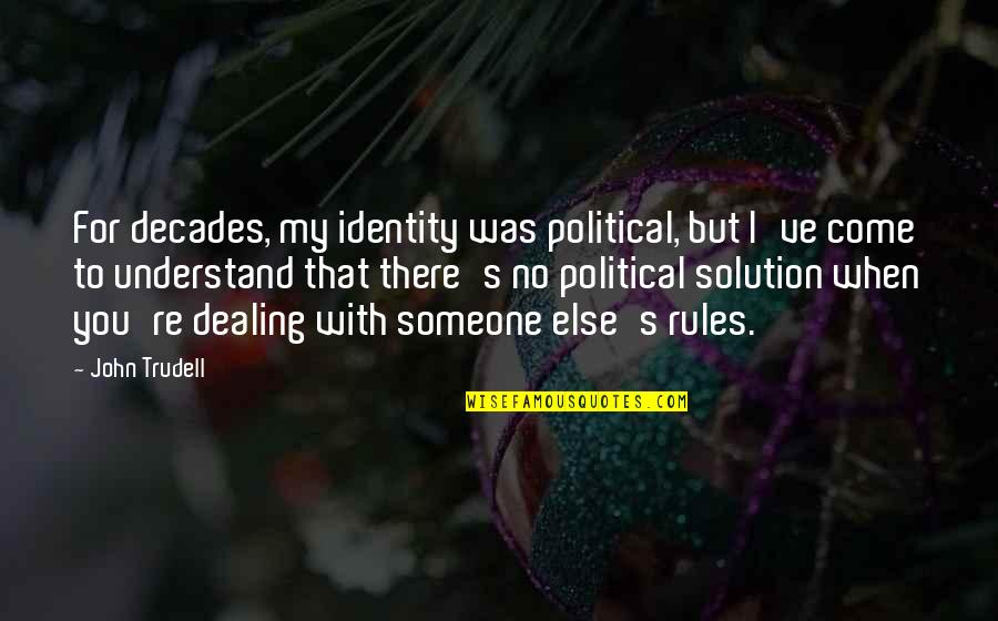 Divine Creation Quotes By John Trudell: For decades, my identity was political, but I've Divine Creation Quotes By John Trudell: For decades, my identity was political, but I've