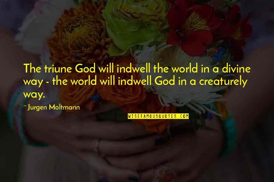 Divine Creation Quotes By Jurgen Moltmann: The triune God will indwell the world in Divine Creation Quotes By Jurgen Moltmann: The triune God will indwell the world in