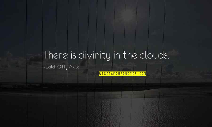 Divine Creation Quotes By Lailah Gifty Akita: There is divinity in the clouds. Divine Creation Quotes By Lailah Gifty Akita: There is divinity in the clouds.