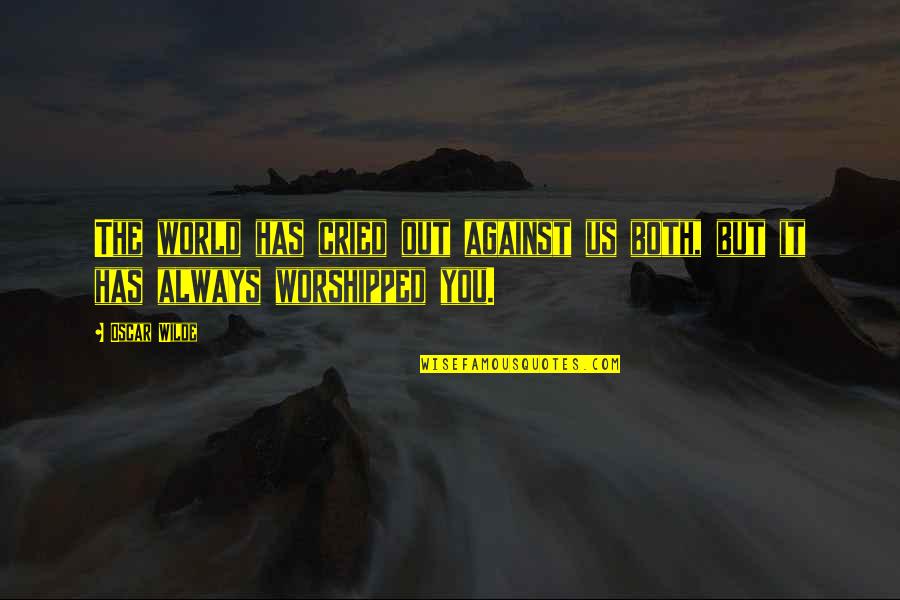 Divine Creation Quotes By Oscar Wilde: The world has cried out against us both,