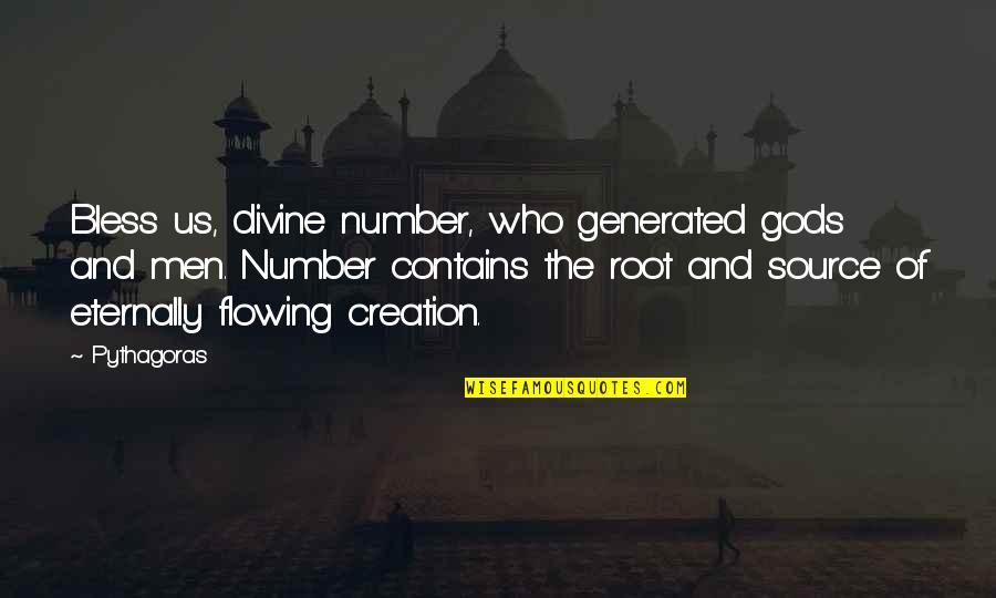 Divine Creation Quotes By Pythagoras: Bless us, divine number, who generated gods and Divine Creation Quotes By Pythagoras: Bless us, divine number, who generated gods and