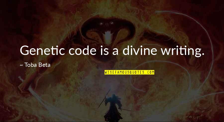 Divine Creation Quotes By Toba Beta: Genetic code is a divine writing. Divine Creation Quotes By Toba Beta: Genetic code is a divine writing.