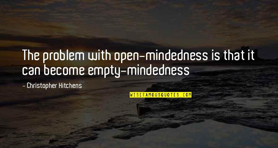 Divine Drag Queen Quotes By Christopher Hitchens: The problem with open-mindedness is that it can