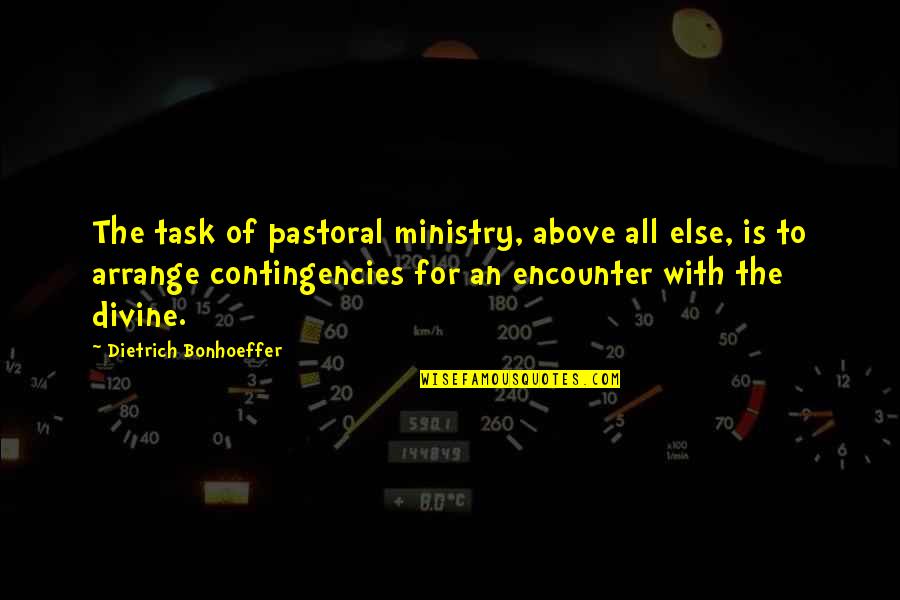 Divine Encounter Quotes By Dietrich Bonhoeffer: The task of pastoral ministry, above all else,