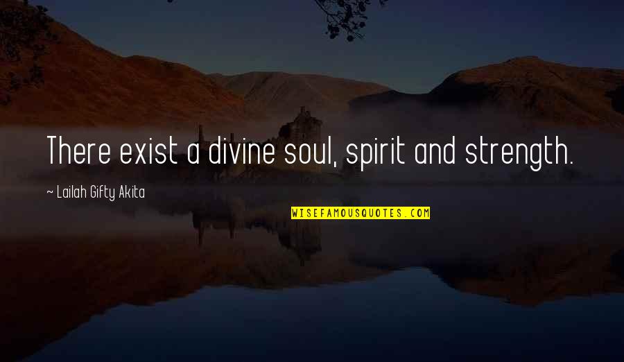 Divine Favor Quotes By Lailah Gifty Akita: There exist a divine soul, spirit and strength.