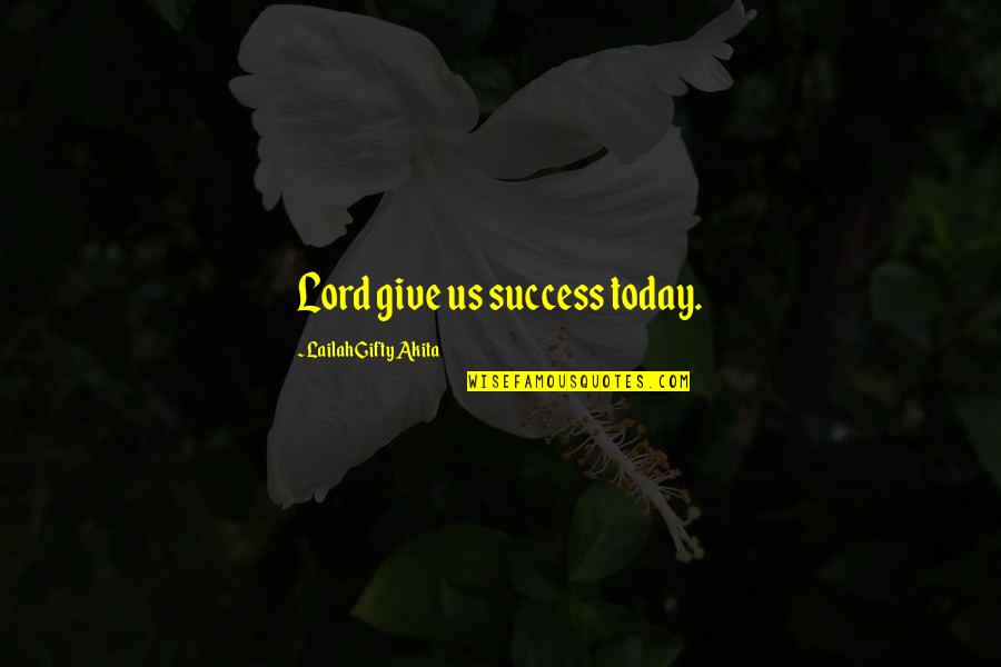 Divine Favour Quotes By Lailah Gifty Akita: Lord give us success today.