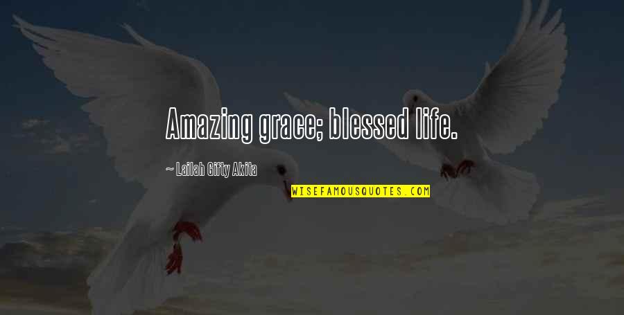 Divine Favour Quotes By Lailah Gifty Akita: Amazing grace; blessed life.