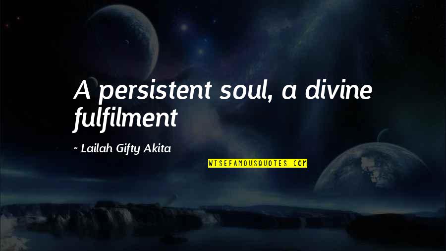 Divine Favour Quotes By Lailah Gifty Akita: A persistent soul, a divine fulfilment