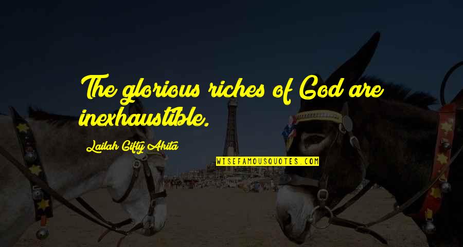 Divine Favour Quotes By Lailah Gifty Akita: The glorious riches of God are inexhaustible.