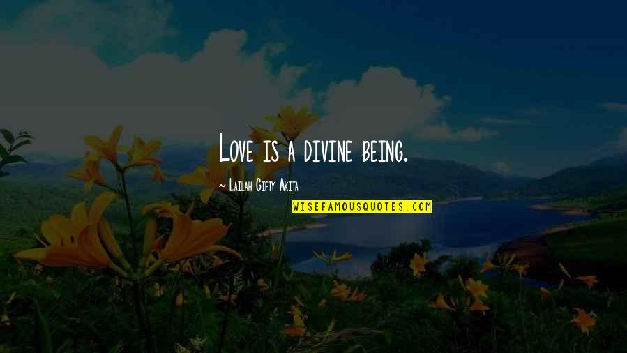Divine Favour Quotes By Lailah Gifty Akita: Love is a divine being.