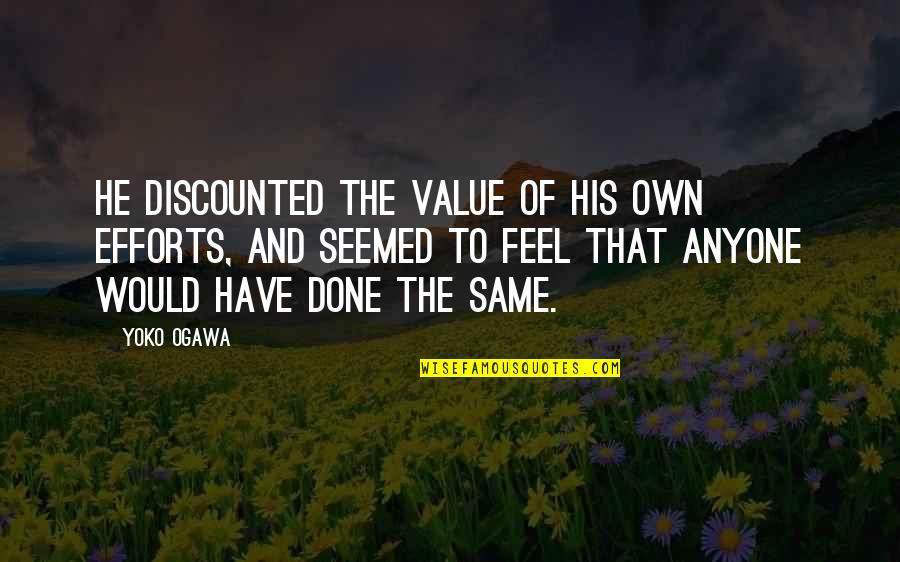 Divine Feminine Energy Quotes By Yoko Ogawa: He discounted the value of his own efforts,