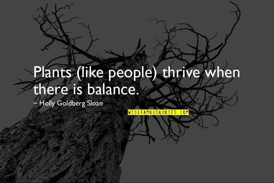 Divine Feminine Quotes By Holly Goldberg Sloan: Plants (like people) thrive when there is balance.