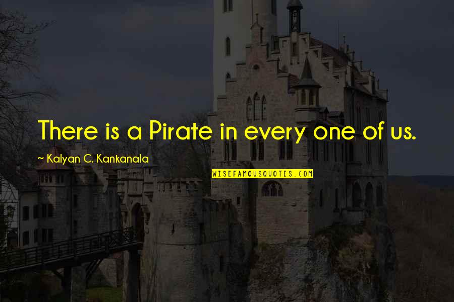 Divine Feminine Quotes By Kalyan C. Kankanala: There is a Pirate in every one of