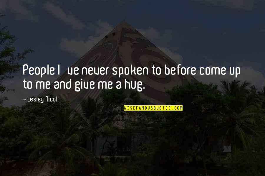 Divine Goddess Quotes By Lesley Nicol: People I've never spoken to before come up
