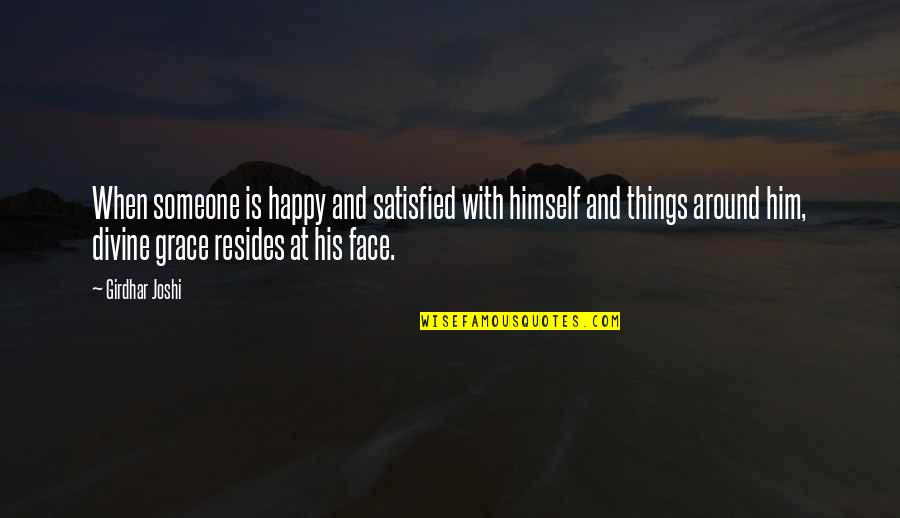 Divine Grace Quotes By Girdhar Joshi: When someone is happy and satisfied with himself