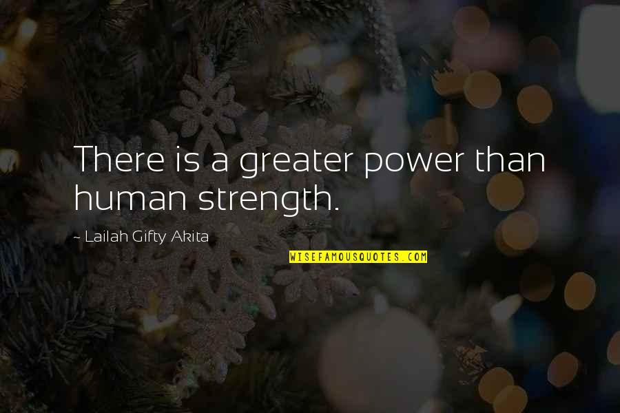 Divine Grace Quotes By Lailah Gifty Akita: There is a greater power than human strength.