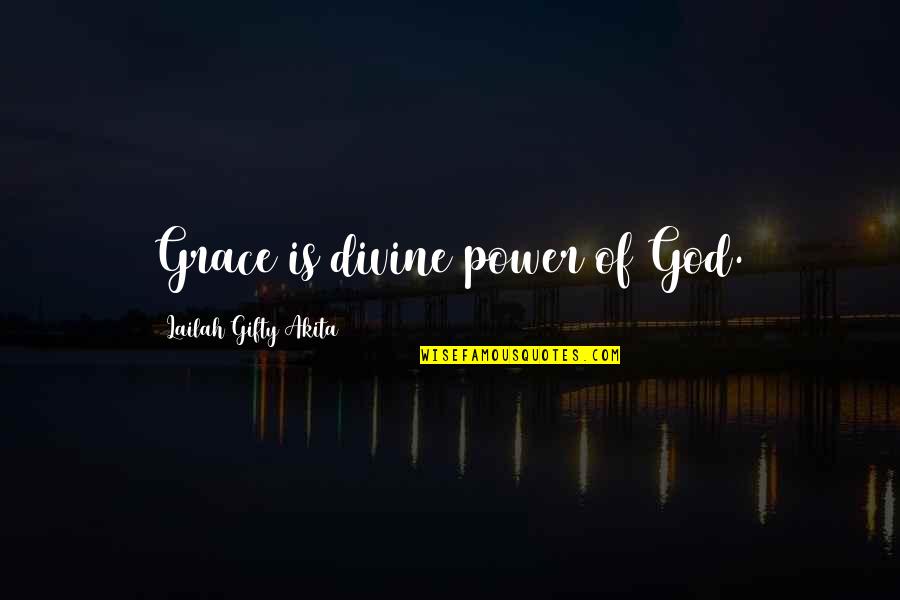 Divine Grace Quotes By Lailah Gifty Akita: Grace is divine power of God.