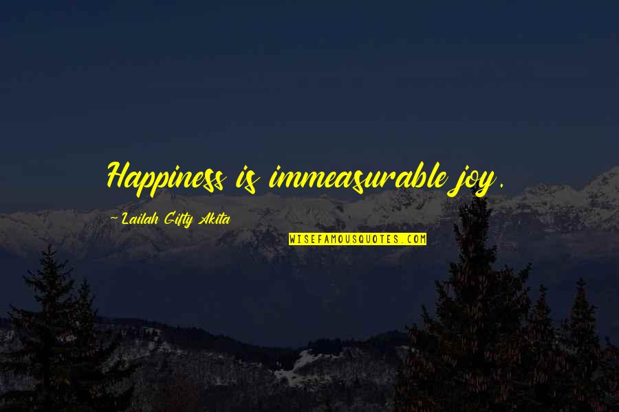 Divine Grace Quotes By Lailah Gifty Akita: Happiness is immeasurable joy.