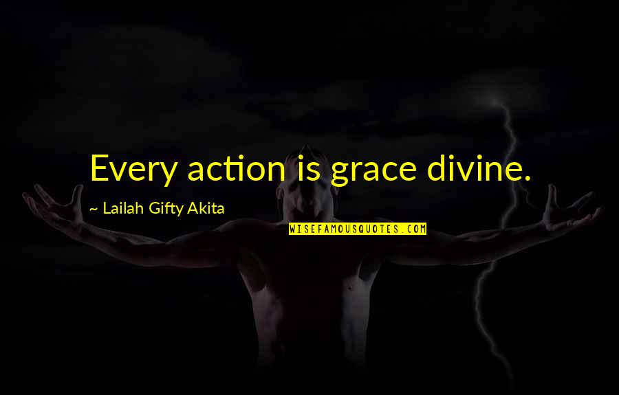 Divine Grace Quotes By Lailah Gifty Akita: Every action is grace divine.