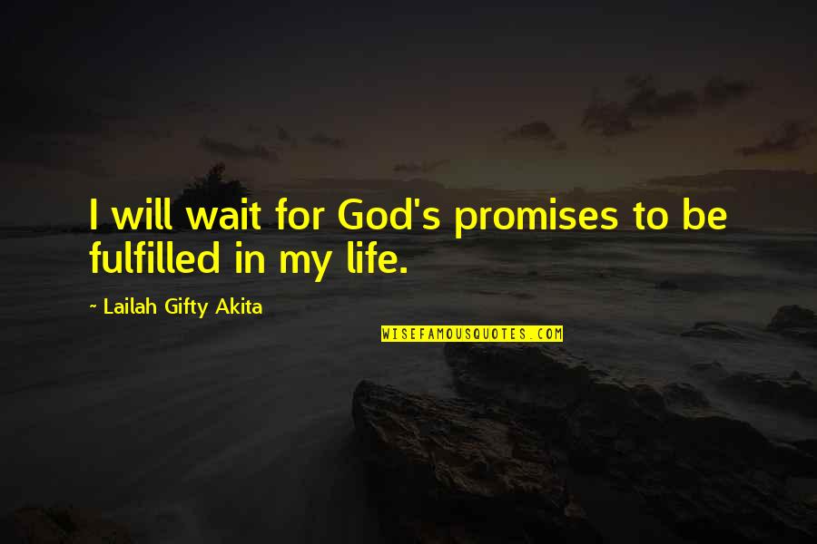 Divine Grace Quotes By Lailah Gifty Akita: I will wait for God's promises to be