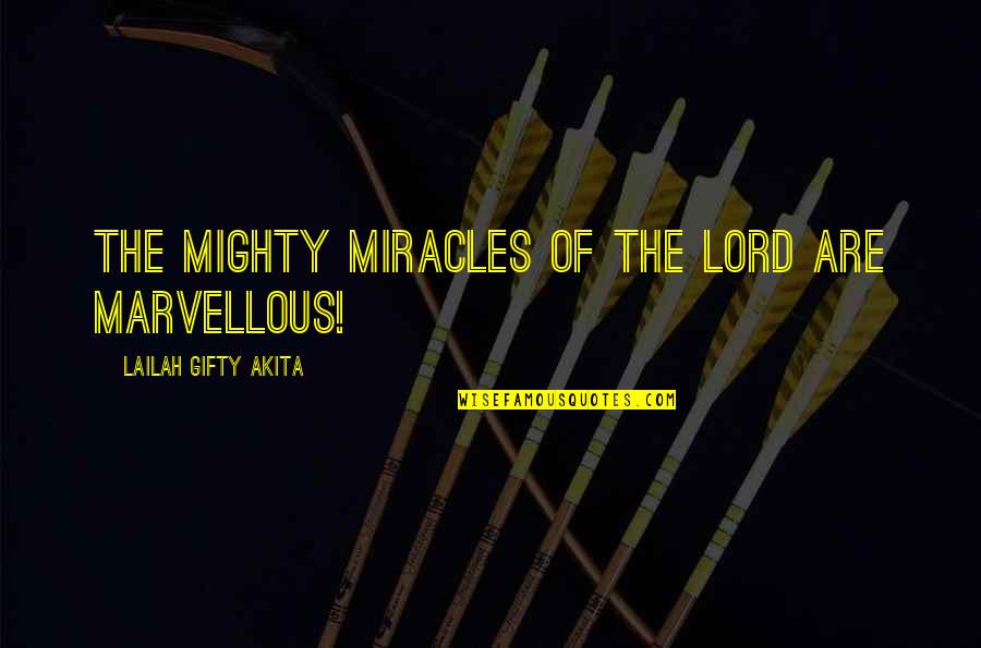 Divine Grace Quotes By Lailah Gifty Akita: The mighty miracles of the Lord are marvellous!