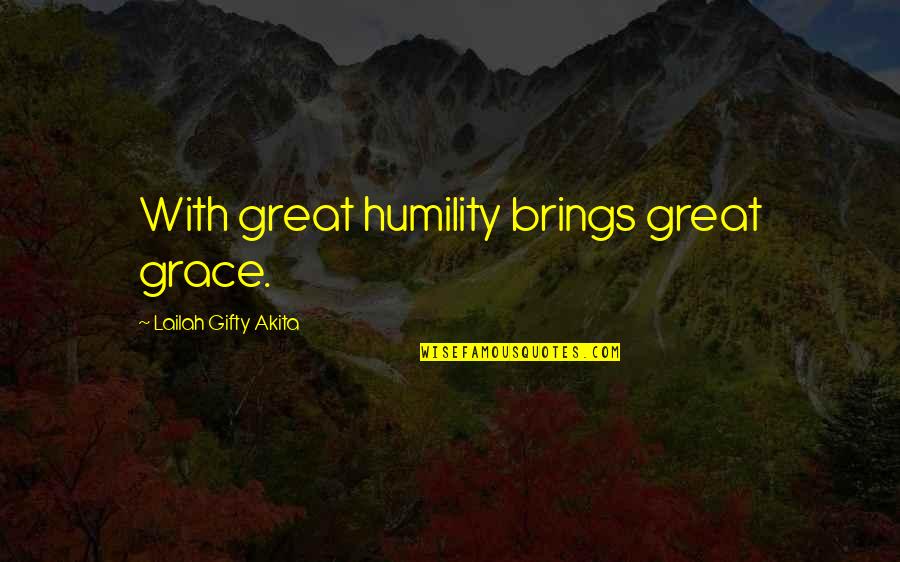 Divine Grace Quotes By Lailah Gifty Akita: With great humility brings great grace.