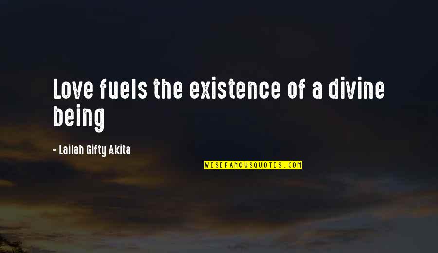 Divine Grace Quotes By Lailah Gifty Akita: Love fuels the existence of a divine being