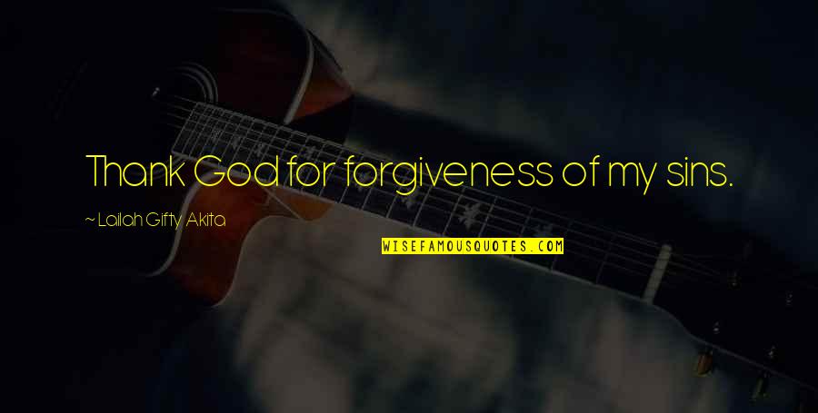 Divine Grace Quotes By Lailah Gifty Akita: Thank God for forgiveness of my sins.