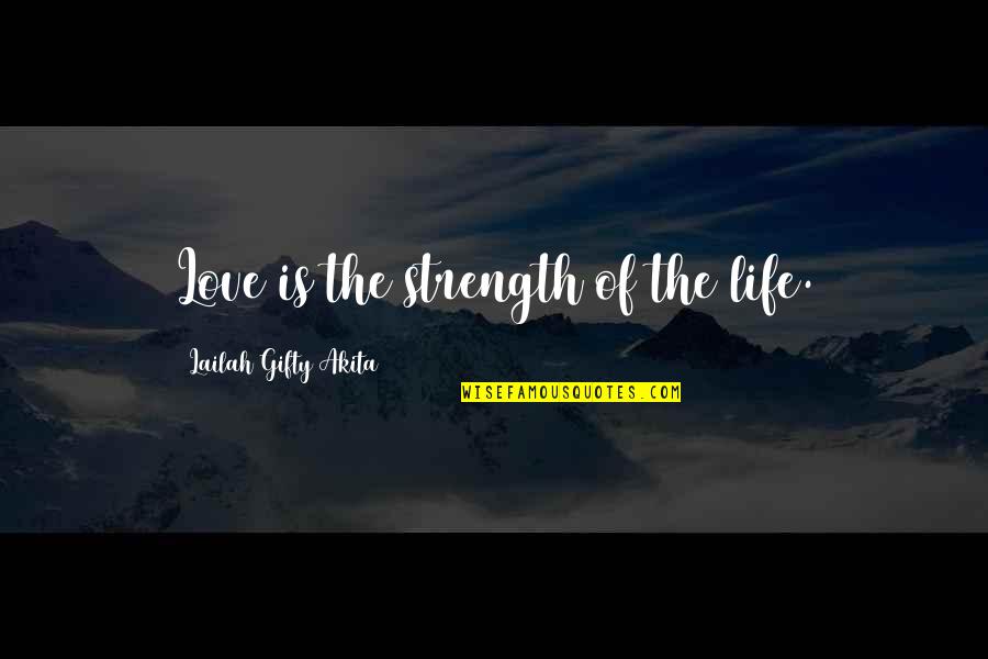 Divine Grace Quotes By Lailah Gifty Akita: Love is the strength of the life.