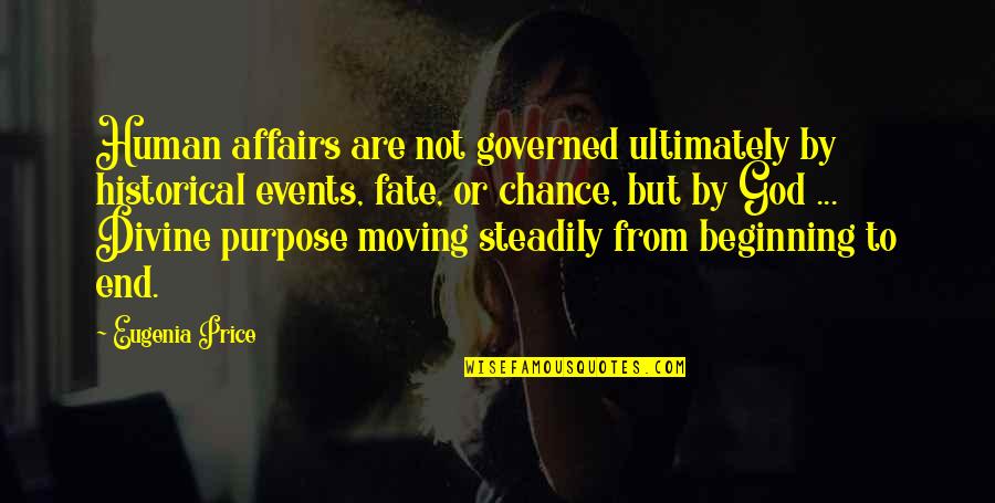 Divine Inspirational Quotes By Eugenia Price: Human affairs are not governed ultimately by historical Divine Inspirational Quotes By Eugenia Price: Human affairs are not governed ultimately by historical