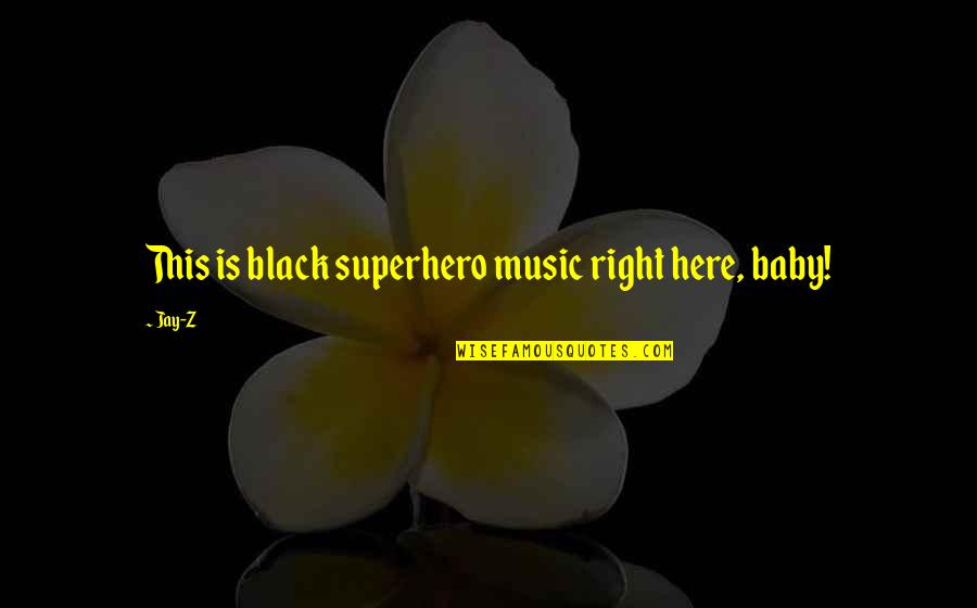 Divine Intent Quotes By Jay-Z: This is black superhero music right here, baby!