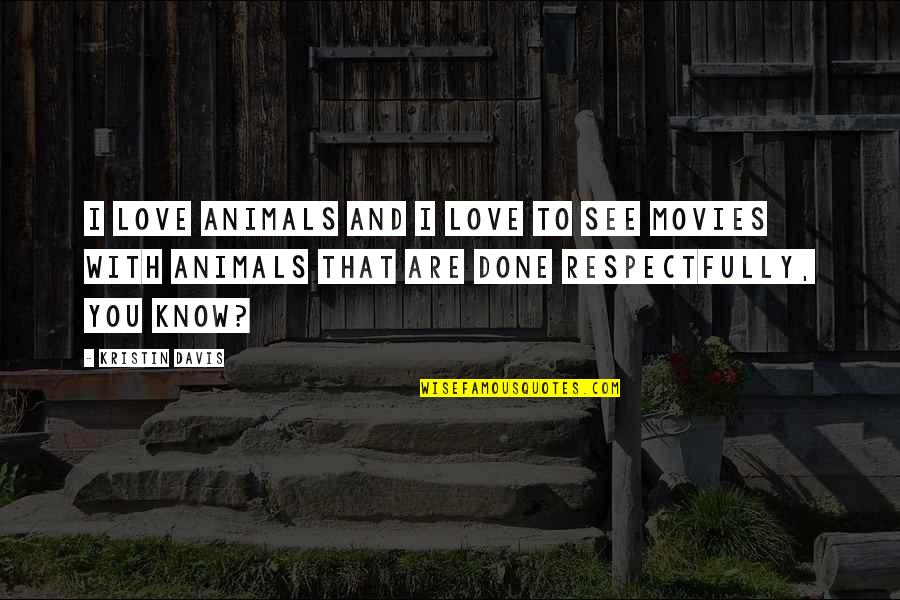 Divine Intent Quotes By Kristin Davis: I love animals and I love to see