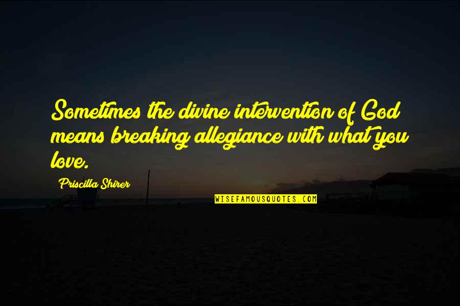 Divine Intervention Love Quotes By Priscilla Shirer: Sometimes the divine intervention of God means breaking