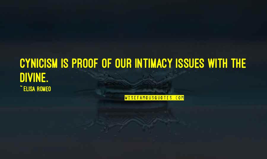 Divine Intimacy Quotes By Elisa Romeo: Cynicism is proof of our intimacy issues with