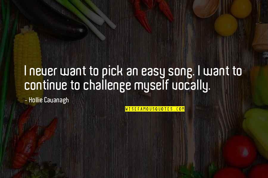 Divine Intimacy Quotes By Hollie Cavanagh: I never want to pick an easy song. Divine Intimacy Quotes By Hollie Cavanagh: I never want to pick an easy song.