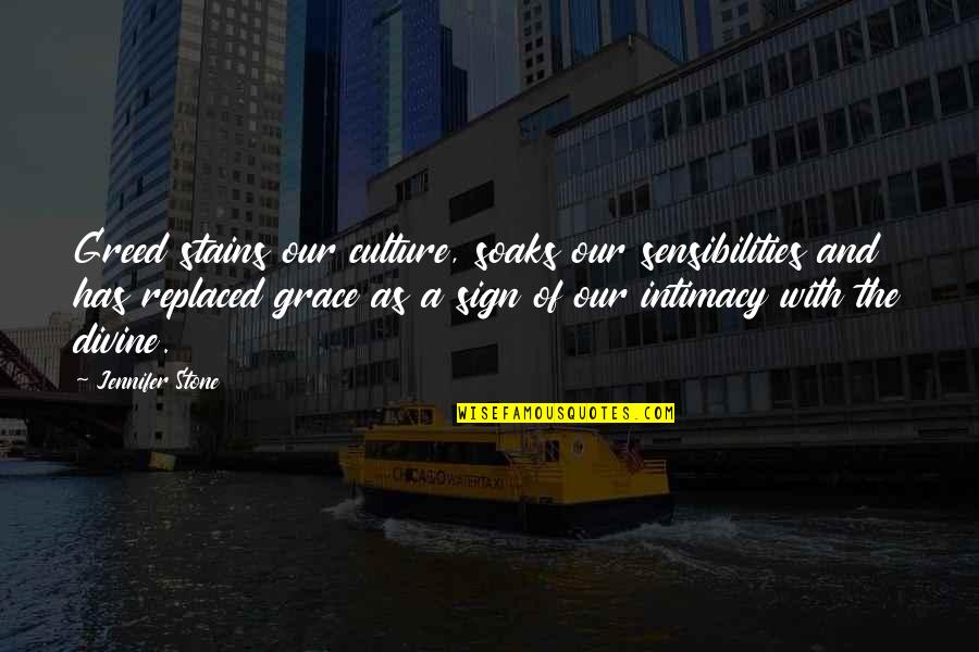 Divine Intimacy Quotes By Jennifer Stone: Greed stains our culture, soaks our sensibilities and Divine Intimacy Quotes By Jennifer Stone: Greed stains our culture, soaks our sensibilities and