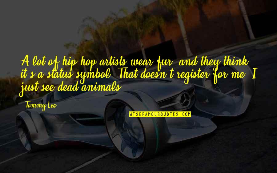 Divine Intimacy Quotes By Tommy Lee: A lot of hip-hop artists wear fur, and