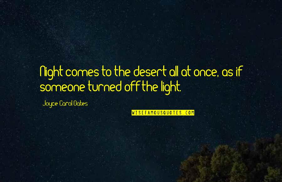 Divine John Waters Quotes By Joyce Carol Oates: Night comes to the desert all at once, Divine John Waters Quotes By Joyce Carol Oates: Night comes to the desert all at once,