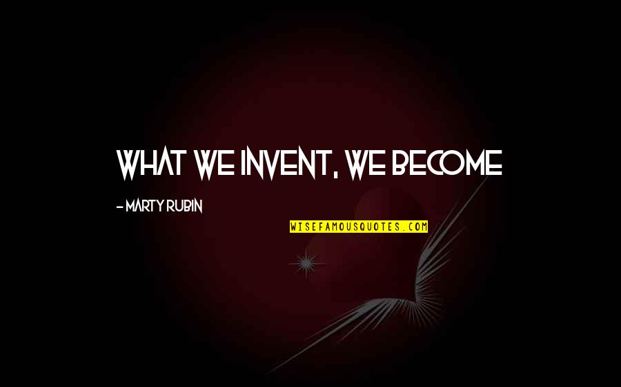 Divine John Waters Quotes By Marty Rubin: What we invent, we become Divine John Waters Quotes By Marty Rubin: What we invent, we become
