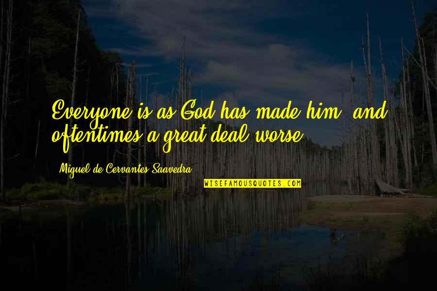 Divine John Waters Quotes By Miguel De Cervantes Saavedra: Everyone is as God has made him, and Divine John Waters Quotes By Miguel De Cervantes Saavedra: Everyone is as God has made him, and