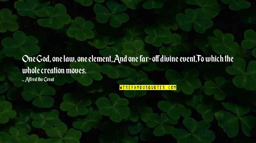 Divine Law Quotes By Alfred The Great: One God, one law, one element,And one far-off