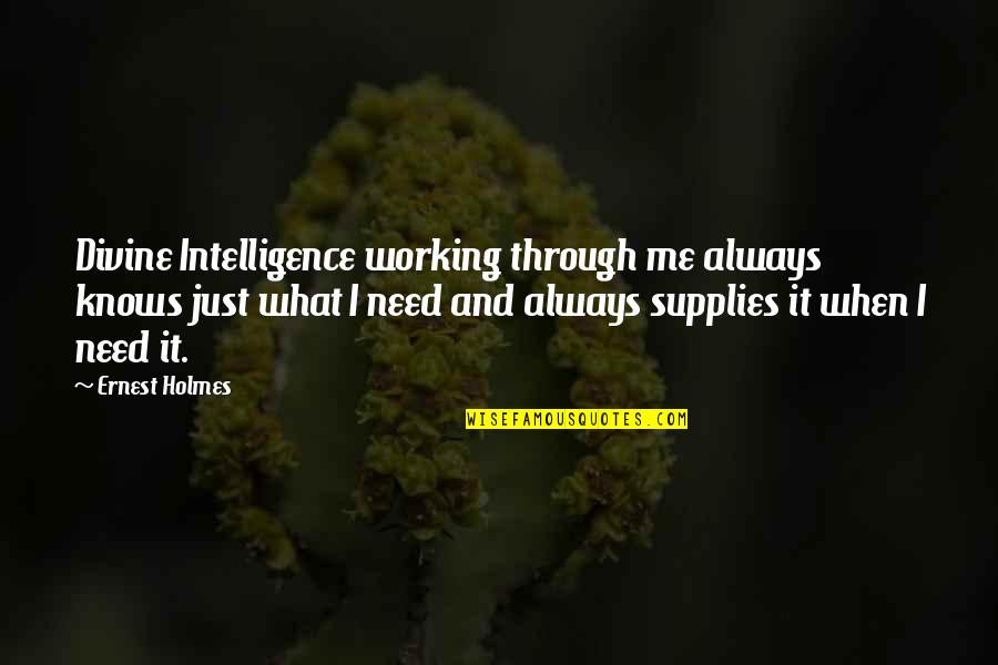 Divine Law Quotes By Ernest Holmes: Divine Intelligence working through me always knows just