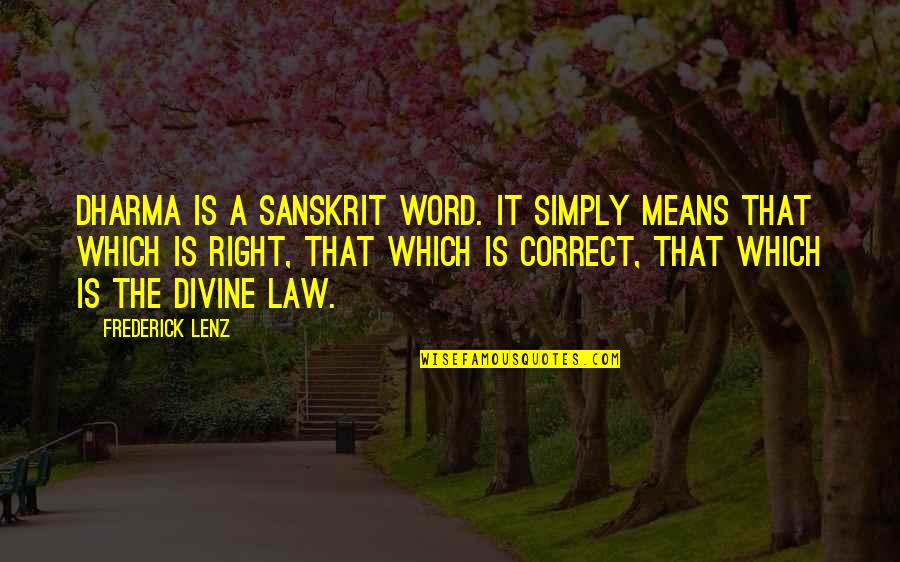 Divine Law Quotes By Frederick Lenz: Dharma is a sanskrit word. It simply means